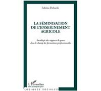 Sabrina Dahache–La féminisation de l'enseignement agricole–Sociologie des rapports de genre–Broché