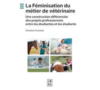 La Féminisation du métier de vétérinaire: Une construction différenciée des projets professionnels entre les étudiantes et les étudiants