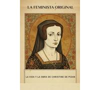 La feminista original: La vida y la obra de Christine De Pizan
