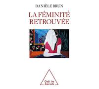 La Féminité retrouvée Danièle Brun (Auteur)