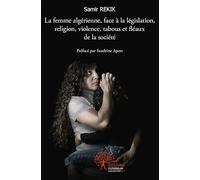 La femme algérienne, face à la législation, religion, violence, tabous et fléaux de la société