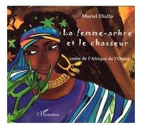 La femme-arbre et le chasseur Muriel Diallo (Auteur)