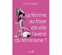 La Femme au foyer est-elle l'avenir du féminisme ? - Cécile Margain - Editions N.1 - broché - Essai