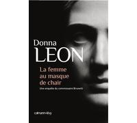 La Femme au masque de chair Une enquête du commissaire Brunetti - Donna Leon - Calmann-Levy - broché - Roman