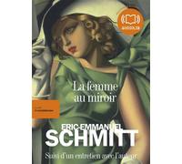 La Femme au miroir Livre audio 2CD MP3 - Suivi d'un entretien avec l'auteur - Éric-Emmanuel Schmitt - Audiolib - Texte lu (CD) - Textes lus CD