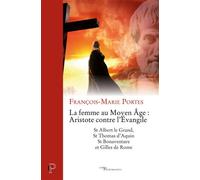 La Femme au Moyen Age : Aristote contre l'Evangile - St Albert le Grand, St Thomas d'Aquin, St Bonav