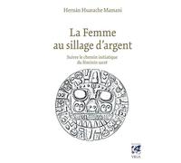 La femme au sillage d'argent - Suivre le chemin initiatique du féminin sacré