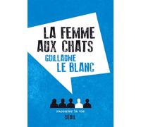 La Femme aux chats - Guillaume Le Blanc - Raconter La Vie - broché - Récit