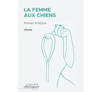 La Femme aux chiens: Roman érotique