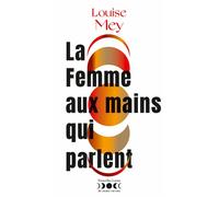 La femme aux mains qui parlent - Louise Mey - Au diable vauvert - broché - Essai