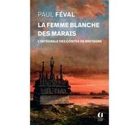 La femme blanche des marais - L'intégrale des contes de Bretagne Paul Feval (Auteur)