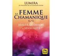 La femme chamanique: Beauté, guérison et sensualité