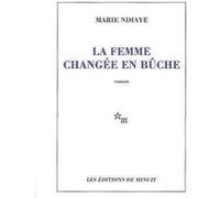 La femme changée en bûche Marie Ndiaye (Auteur)