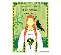 La femme corbeau Collection L'Histoire est un roman - vol. 11 - Sandrine Gendreau - La Nuee Bleue - broché - Roman
