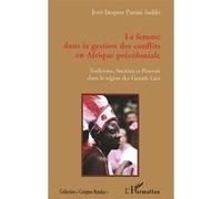 La femme dans la gestion des conflits en Afrique précoloniale Traditions, sociétés et pouvoir dans la région des Grands Lacs - Jean-Jacques Purusi Sadiki - L'harmattan - broché - Essai