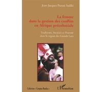 La femme dans la gestion des conflits en Afrique précoloniale Traditions, sociétés et pouvoir dans la région des Grands Lacs - Jean-Jacques Purusi Sadiki - L'harmattan - broché - Essai