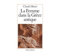 La Femme dans la Grèce antique Claude Mossé (Auteur)