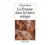 Claude Mossé – La Femme dans la Grèce antique – Broché – Les Éditions Albin Michel