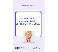 La femme dans le théâtre de Robert Poudérou - Laëticia Perray - L'harmattan - broché - Etude