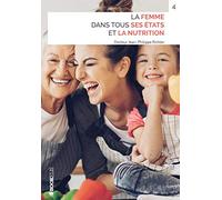 LA FEMME DANS TOUS SES ÉTATS ET LA NUTRITION: Quelle nutrition adopter à chaque âge de la vie de la femme ?