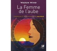La Femme de l'aube - Compagne et aide-médecine de Sun Bear Ma découverte de la spiritualité amérindienne et de l'amour aux côtés de Sun Bear - Wabun Wind - Vega Eds - broché - Essai