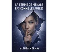 La femme de ménage pas comme les autres: Thriller psychologique de manipulation et d’obsession silencieuse