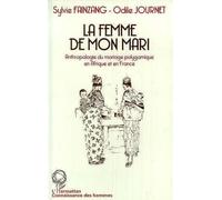 La femme de mon mari. Anthropologie du mariage polygamique en Afrique et en France
