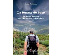 La femme de Paco De Reims à Acebo, peut-être encore plus loin - Xavier Rodriguez - L'harmattan - broché - Roman