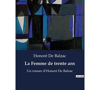 La Femme de trente ans: Un roman d'Honoré De Balzac