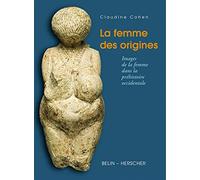 La femme des origines: Images de la femme dans la préhistoire occidentale