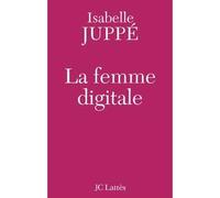 La femme digitale - Isabelle Juppé - Lattes - broché - Essai