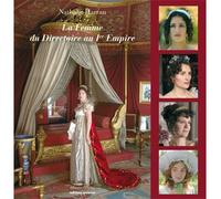 La Femme du Directoire au Ier Empire Nathalie Harran (Auteur), François Gilbert (Auteur), François Gilbert (Collection dirigée par)