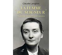 La femme du Seigneur - Madeleine Delbrêl en ses oeuvres