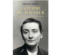 La femme du seigneur - madeleine delbrel en ses oeuvres LANGLOIS CLAUDE. (Auteur)