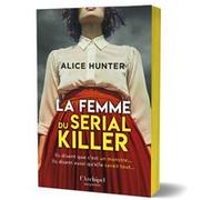 La femme du serial killer Alice Hunter (Auteur), Sébastian Danchin (Traduction)