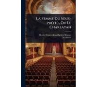 La Femme Du Sous-Prã(C)Fet, Ou Le Charlatan