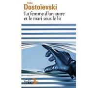 La femme d'un autre et le mari sous le lit Fiodor Mikhaïlovitch Dostoïevski (Auteur), Gustave Aucouturier (Traduction)