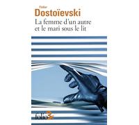 Fiodor Dostoïevski – La femme d'un autre et le mari sous le lit – Une aventure peu ordinaire