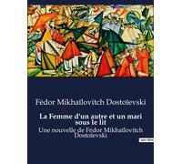 La Femme d'un autre et un mari sous le lit Une nouvelle de Fédor Mikhaïlovitch Dostoïevski - Fiodor Mikhaïlovitch Dostoïevski - Culturea - broché - Nouvelles