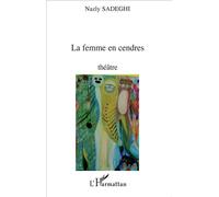 La femme en cendres Théâtre - Nazly Sadeghi - L'harmattan - broché - Théâtre