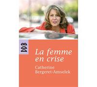 La femme en crise Ou la ménopause dans tous ses éclats - Catherine Bergeret-Amselek - Desclée De Brouwer - broché - Essai
