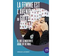 La femme est l'avenir du Golfe: Ce que la modernité arabe dit de nous