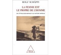 La Femme est le propre de l'homme: De l'éthologie animale à la nature humaine