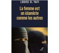 La femme est un islamiste comme les autres Louise El Yafi (Auteur)