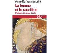 Anne Dufourmantelle – La femme et le sacrifice – D'Antigone à la femme d'à côté – Gallimard Poche
