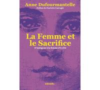 Anne Dufourmantelle – La Femme et le Sacrifice : D'Antigone à la femme d'à côté – Broché