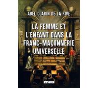 La Femme et l'Enfant dans la Franc-Maçonnerie universelle - Abel Clarin De La Rive - Ethos Eds - broché - Essai