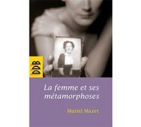 La femme et ses métamorphoses Muriel Mazet (Auteur)