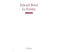 La Femme et textes annexes - Edward Bond - Arche - broché - Théâtre