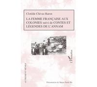 La femme française aux colonies suivi de Contes et légendes de l'Annam